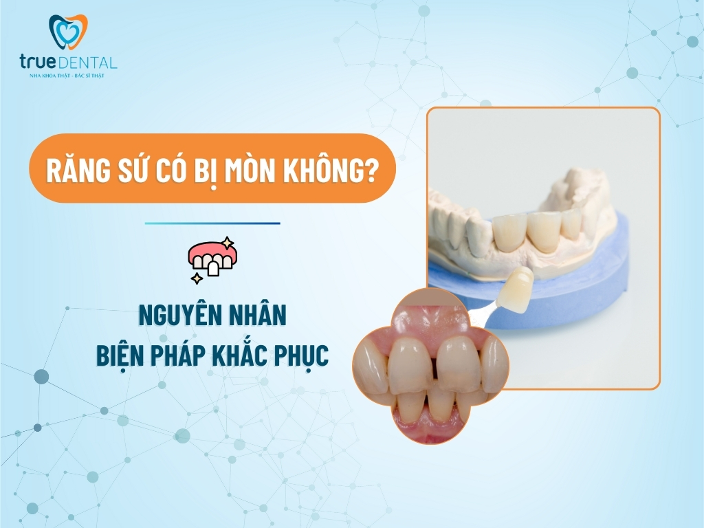 RĂNG SỨ CÓ BỊ MÒN KHÔNG? NGUYÊN NHÂN VÀ BIỆN PHÁP KHẮC PHỤC