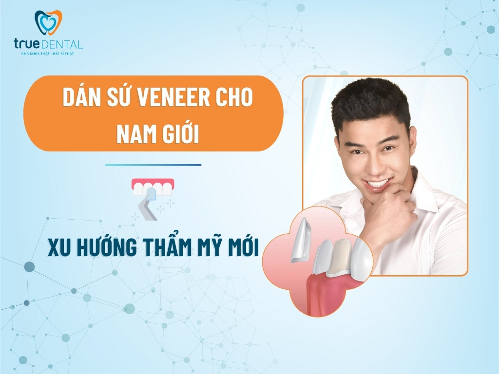 DÁN SỨ VENEER CHO NAM GIỚI: XU HƯỚNG THẨM MỸ MỚI