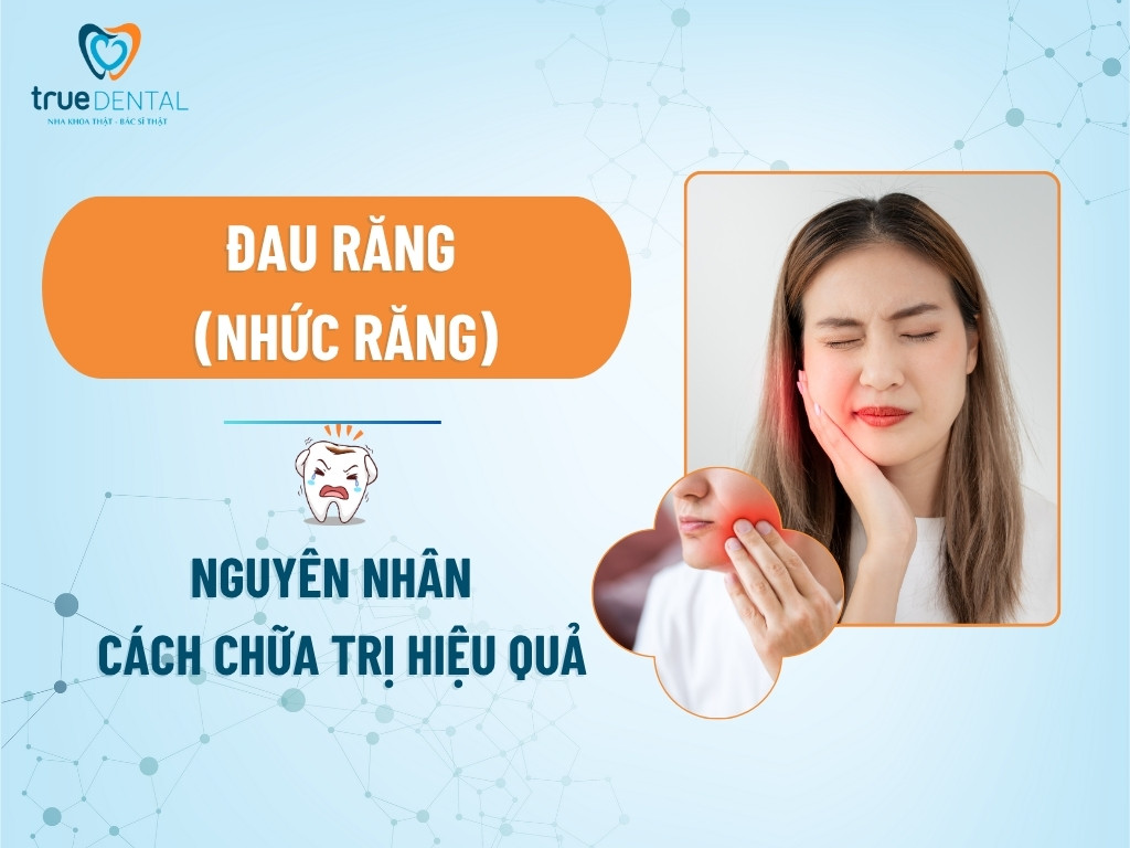 Đau răng (nhức răng): Nguyên nhân và các chữa trị hiệu quả