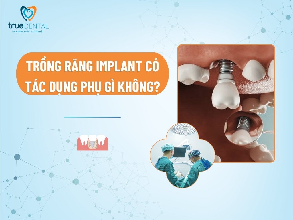 Trồng răng Implant có tác dụng phụ gì không?